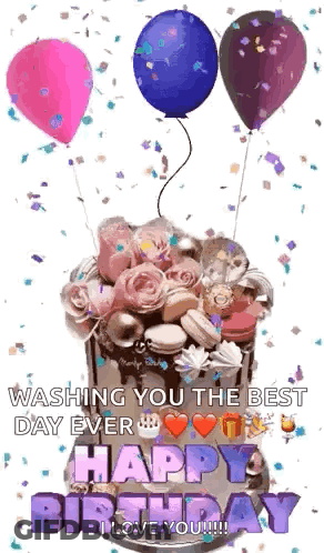 A Birthday Cake With Balloons And Confetti And The Words Washing You The Best Day Ever Happy Birthday I Love You GIF