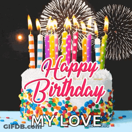 A Birthday Cake With Candles And Fireworks In The Background And The Words `` Happy Birthday My Love '' GIF