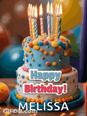 A Birthday Cake With Candles And The Words Happy Birthday Melissa GIF
