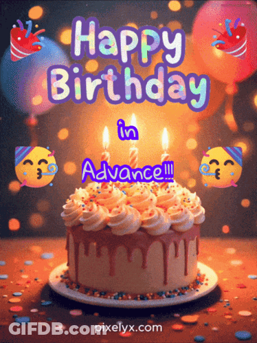 A Birthday Cake With The Words Happy Birthday In Advance Written On It GIF