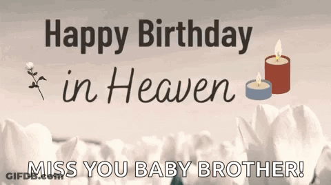 A Birthday Card For A Baby Brother In Heaven With Flowers And Candles . GIF