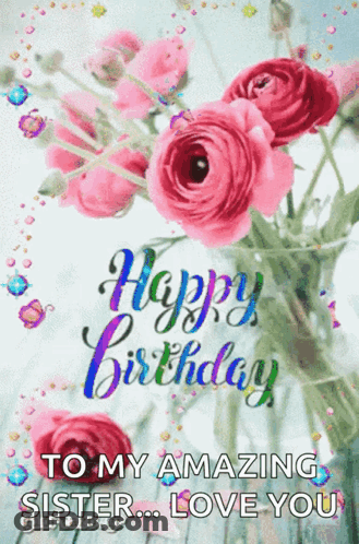 A Birthday Card For A Sister With Pink Roses And The Words " Happy Birthday To My Amazing Sister Love You " GIF