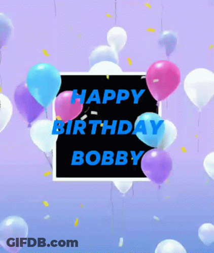 A Birthday Card For Bobby With Balloons And Confetti In The Background GIF