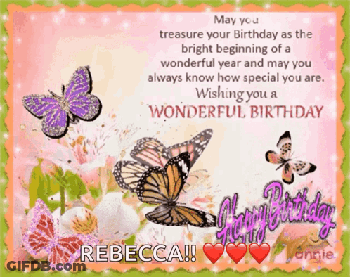 A Birthday Card For Rebecca With Butterflies And The Words May You Treasure Your Birthday As The Bright Beginning Of A W GIF