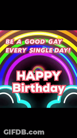 A Birthday Card That Says Be A Good Gay Every Single Day Happy Birthday GIF