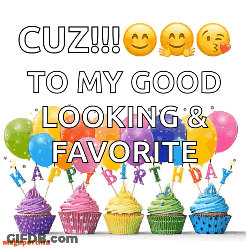 A Birthday Card That Says Cuz To My Good Looking And Favorite Happy Birthday GIF