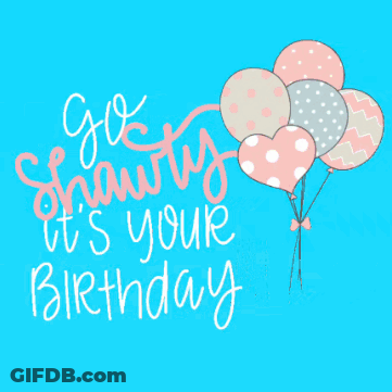 A Birthday Card That Says " Go Shawty It 'S Your Birthday " With Balloons GIF