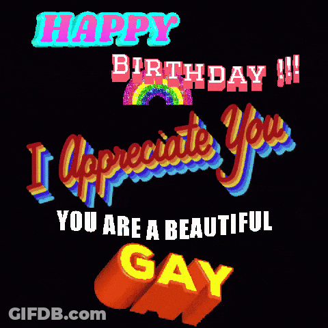 A Birthday Card That Says Happy Birthday And I Appreciate You You Are A Beautiful Gay GIF