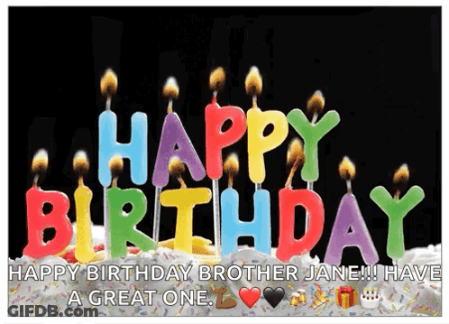 A Birthday Card That Says Happy Birthday Brother Jane !! Have A Great One GIF