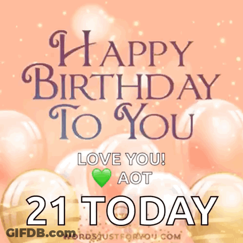 A Birthday Card That Says Happy Birthday To You Love You ! Aot 21 Today GIF