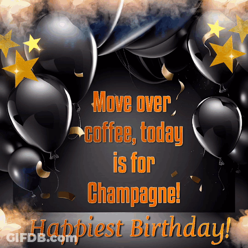 A Birthday Card That Says " Move Over Coffee Today Is For Champagne Happiest Birthday " GIF