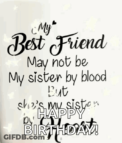 A Birthday Card That Says My Best Friend May Not Be My Sister By Blood But She 'S My Sister By Happy Birthday ! GIF