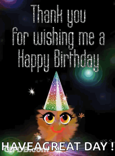 A Birthday Card That Says " Thank You For Wishing Me A Happy Birthday Have A Great Day " GIF