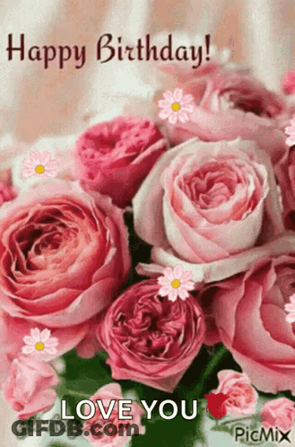 A Birthday Card With A Bouquet Of Pink Roses And The Words Happy Birthday Love You GIF