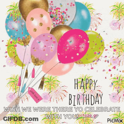 A Birthday Card With A Bunch Of Balloons And The Words Happy Birthday Wish We Were There To Celebrate With You GIF