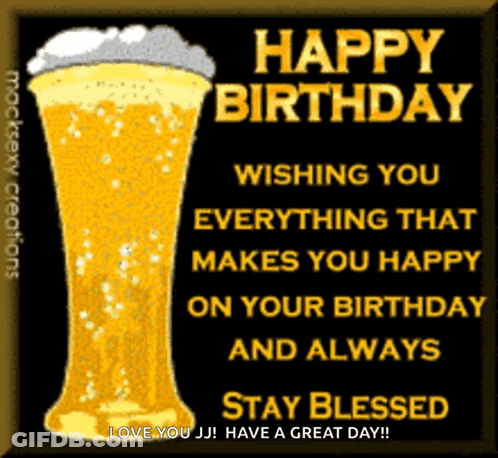 A Birthday Card With A Glass Of Beer And The Words Happy Birthday Wishing You Everything That Makes You Happy On Your Bi GIF