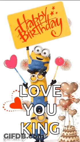 A Birthday Card With A Minion Holding A Sign That Says `` Happy Birthday Love You King Happy '' . GIF