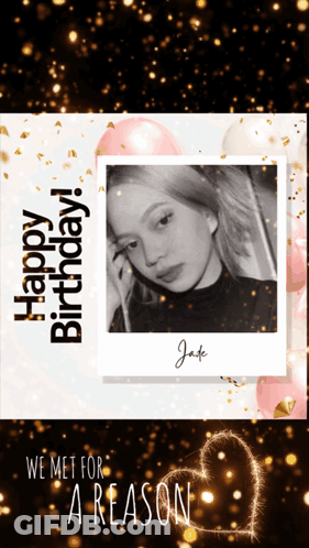 A Birthday Card With A Picture Of Jade And The Words Happy Birthday We Met For A Reason GIF
