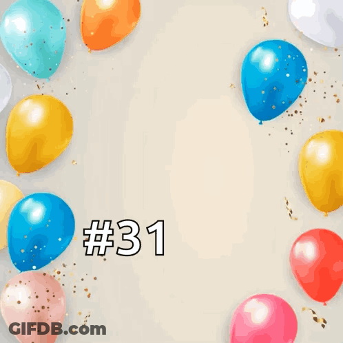 A Birthday Card With Balloons And Confetti And The Words Happy Birthday # 31 To You GIF