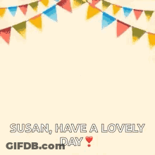 A Birthday Card With Balloons And Flags And The Words `` Susan Have A Lovely Day '' GIF