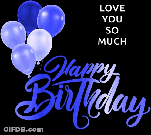 A Birthday Card With Blue And White Balloons That Says Love You So Much GIF