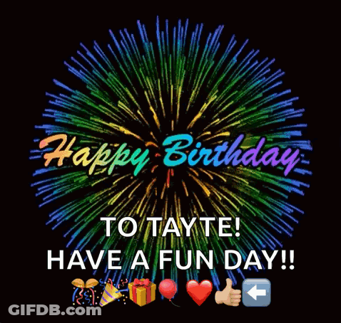 A Birthday Card With Fireworks And The Words Happy Birthday To Tayte Have A Fun Day ! GIF