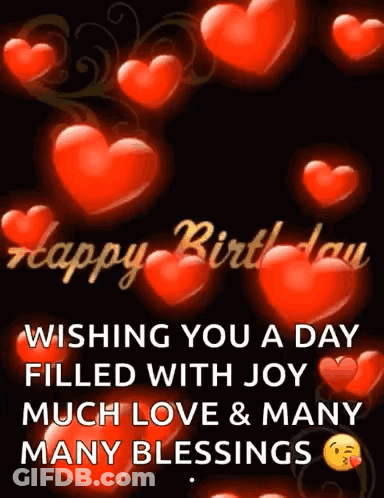 A Birthday Card With Hearts And The Words Wishing You A Day Filled With Joy Much Love And Many Many Blessings GIF