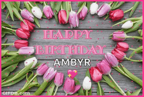 A Birthday Card With Pink And White Tulips And The Words Happy Birthday Ambyr GIF