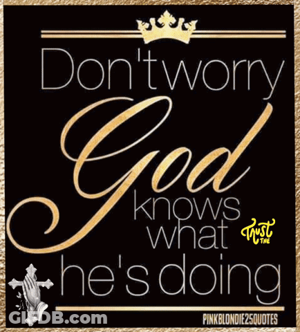 A Black And Gold Poster That Says " Don T Worry God Knows What He 'S Doing " GIF
