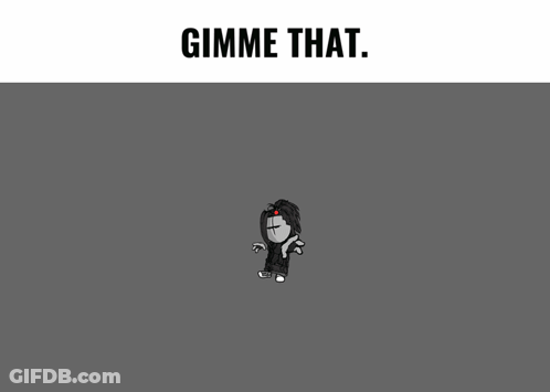 A Black And White Cartoon Character With The Words Gimme That Below It GIF