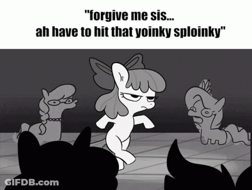 A Black And White Cartoon Of Ponies With The Words " Forgive Me Sis Ah Have To Hit That Yoinky Sploinky " GIF