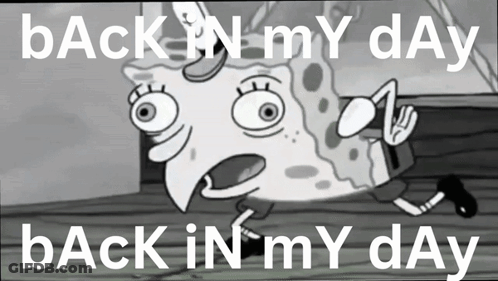 A Black And White Cartoon Of Spongebob With The Words Back In My Day Back In My Day GIF