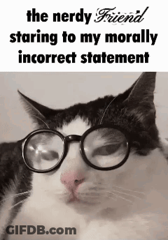 A Black And White Cat Wearing Glasses And A Caption That Says `` The Nerdy Friend Staring To My Morally Incorrect Statem GIF