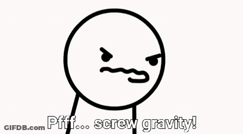 A Black And White Drawing Of A Cartoon Character With The Words Pfff Screw Gravity GIF