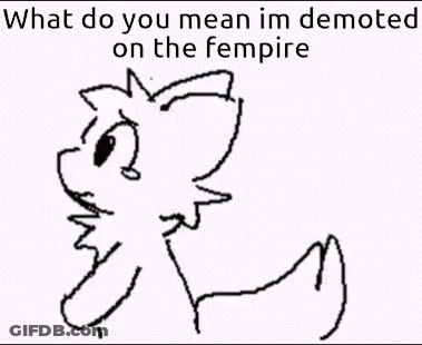 A Black And White Drawing Of A Cat With The Words `` What Do You Mean Im Demoted On The Fempire '' Written Below It . GIF