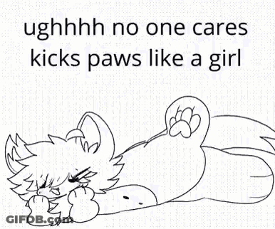 A Black And White Drawing Of A Dog Laying Down With The Words `` Ughhhh No One Cares Kicks Paws Like A Girl '' GIF
