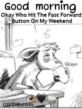 A Black And White Drawing Of A Donkey With The Words Good Morning Okay Who Hit The Fast Forward Button On My Weekend Bel GIF