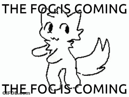 A Black And White Drawing Of A Fox With The Words `` The Fog Is Coming '' . GIF