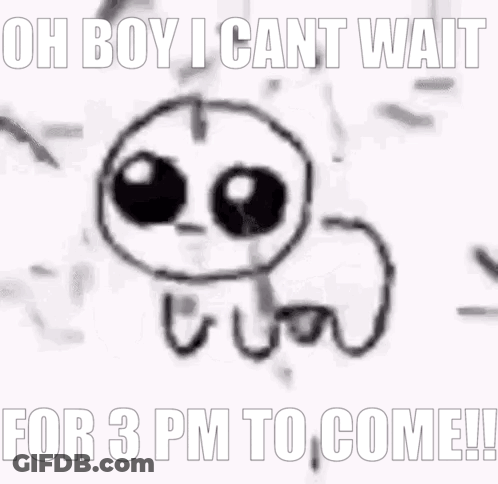 A Black And White Drawing Of A Ghost With The Words `` Oh Boy I Can T Wait For 3 Pm To Come ! '' GIF