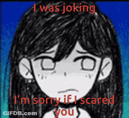 A Black And White Drawing Of A Girl With The Words " I Was Joking I 'M Sorry If I Scared You " GIF
