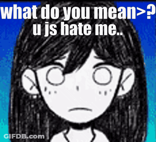 A Black And White Drawing Of A Girl With The Words What Do You Mean > U Is Hate Me GIF