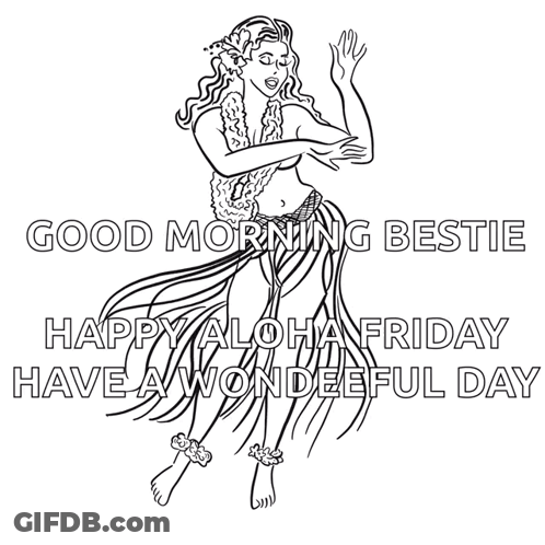 A Black And White Drawing Of A Hula Dancer With The Words " Good Morning Bestie Happy Aloha Friday Have A Wonderful Day GIF
