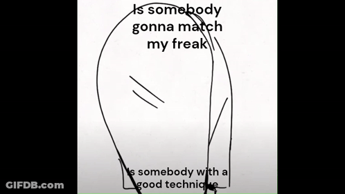 A Black And White Drawing Of A Man 'S Back With The Words `` Is Somebody Gonna Match My Freak '' GIF