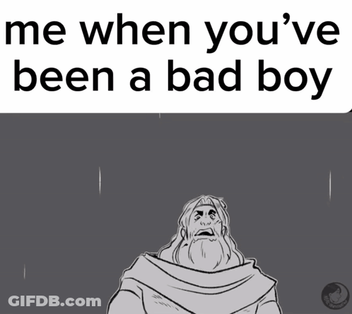 A Black And White Drawing Of A Man With The Words Me When You 'Ve Been A Bad Boy GIF