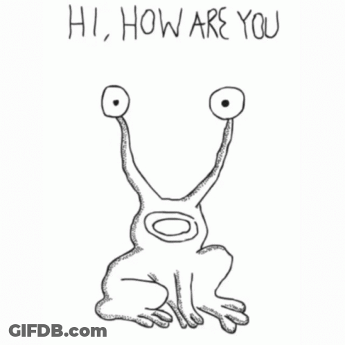 A Black And White Drawing Of A Monster With The Words Hi How Are You Below It GIF