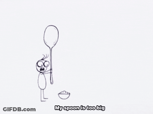 A Black And White Drawing Of A Person Holding A Large Spoon With The Words My Spoon Is Too Big Below It . GIF