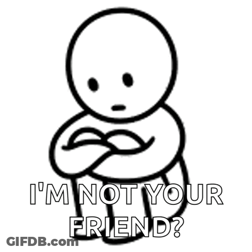 A Black And White Drawing Of A Person With The Words " I 'M Not Your Friend " On The Bottom GIF