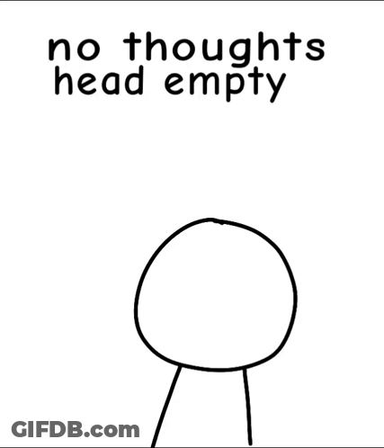 A Black And White Drawing Of A Person With The Words `` No Thoughts Head Empty '' Written On It . GIF