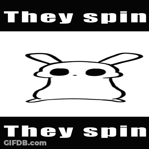 A Black And White Drawing Of A Rabbit With The Words " They Spin " Below It GIF