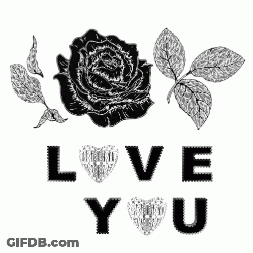 A Black And White Drawing Of A Rose With The Words Love You GIF